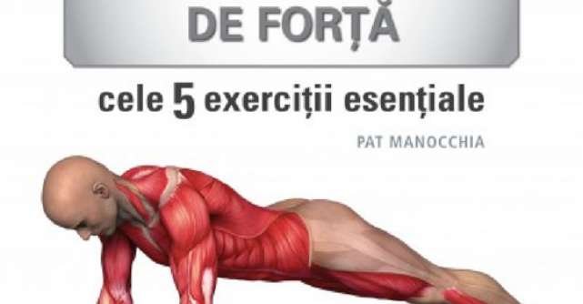 Anatomia antrenamentului de forta. Cele 5 exercitii esentiale