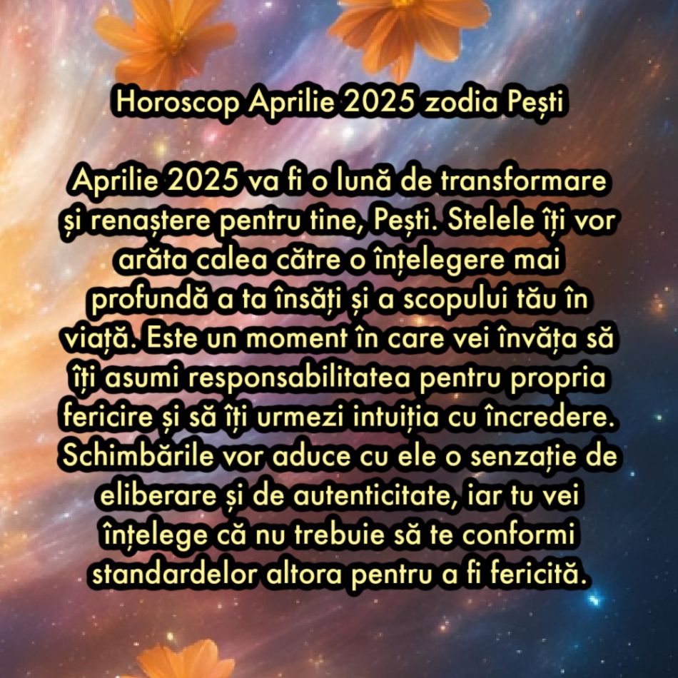 Horoscopul sincer pentru aprilie 2025. Schimbări cosmice divine. Momentul în care stelele ne vor arăta calea