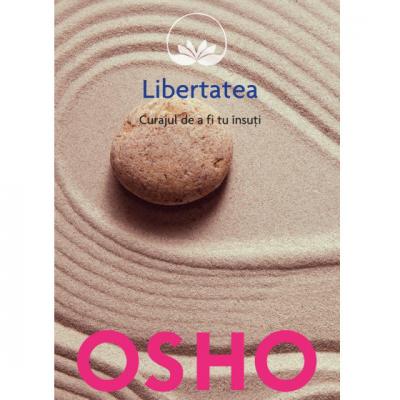 Osho: Libertatea. Curajul de a fi tu insuti