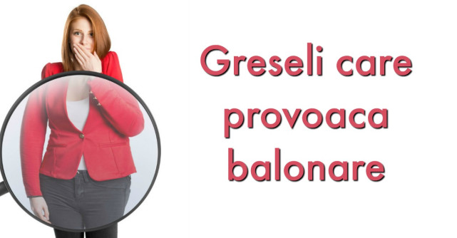 5 Greseli care provoaca... BALONAREA