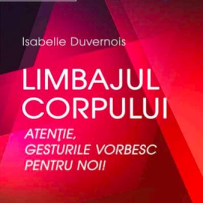 Limbajul corpului. Atentie, gesturile vorbesc pentru noi