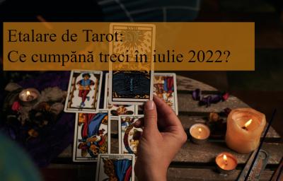 Etalare de Tarot: Ce cumpănă treci în iulie 2022?