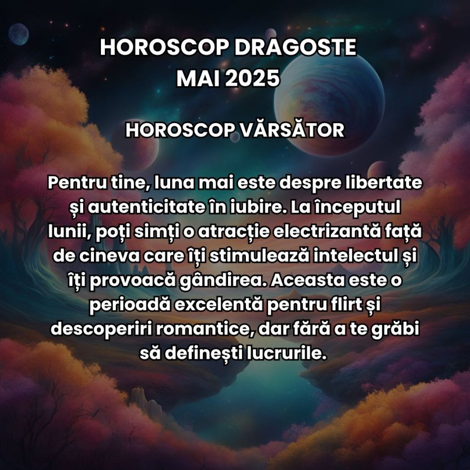 Horoscop Dragoste Mai 2025: Între furtuni emoționale și pasiuni mistuitoare, iubirea ne trece prin probele destinului