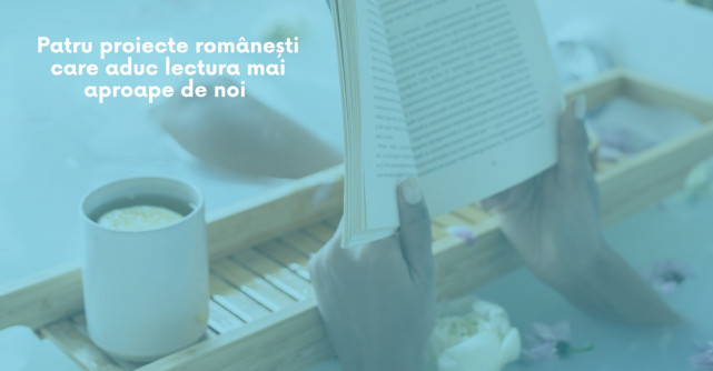Patru proiecte românești care aduc lectura mai aproape de noi 