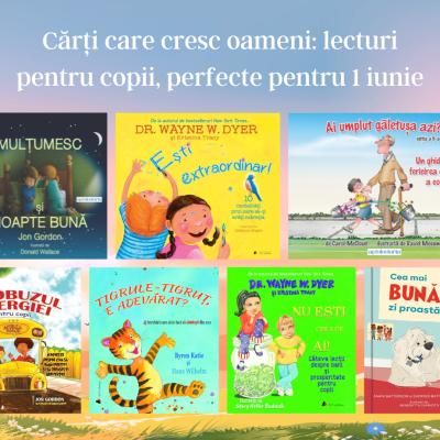 Cărți care cresc oameni: lecturi pentru copii, perfecte pentru 1 iunie