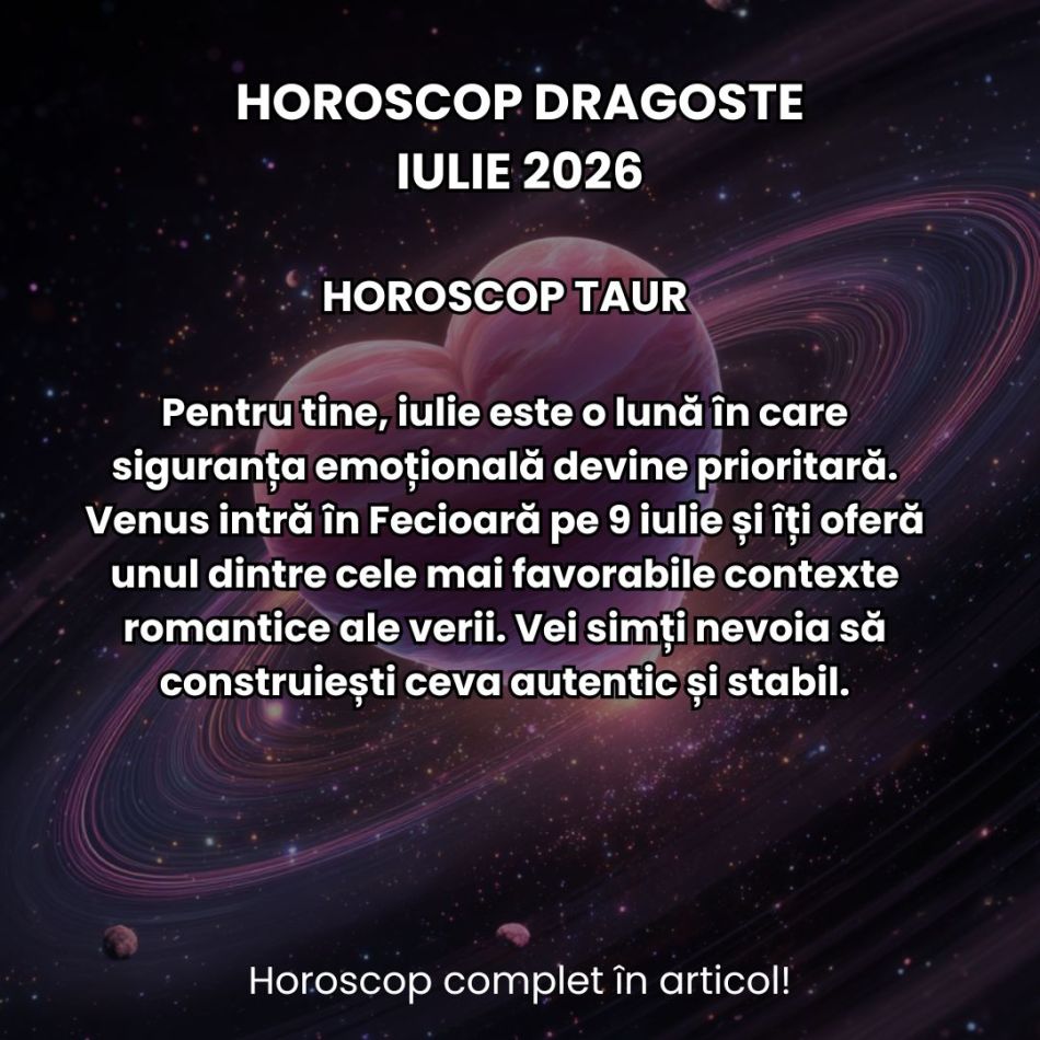 Horoscop dragoste iulie 2026: Revelații, confruntări și pasiune mistuitoare! 