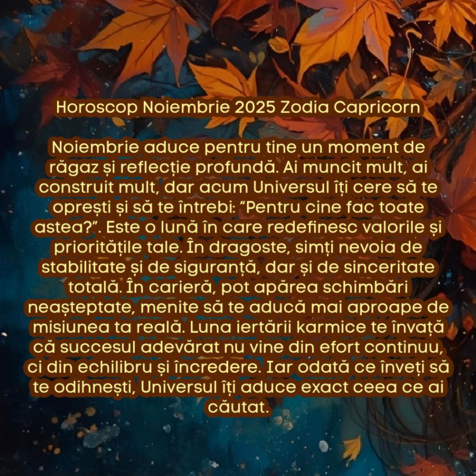 Horoscop Noiembrie 2025. Ultima lună de toamnă, ultimul prag. Luna iertării karmice. Eliberăm trecutul, recâștigăm pacea