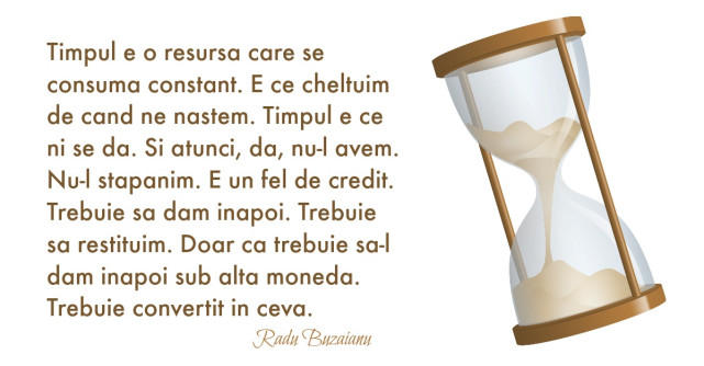 Parerea lui Radu: Asta e iluzia sub care traim. Ca avem timp
