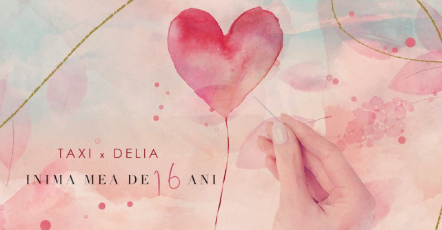 Taxi și Delia colaborează pentru a treia oară și lansează 'Inima mea de 16 ani'