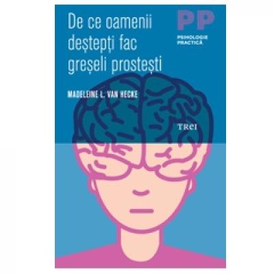 De ce oamenii destepti fac greseli prostesti