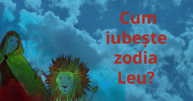 Cum iubeste zodia Leu?
