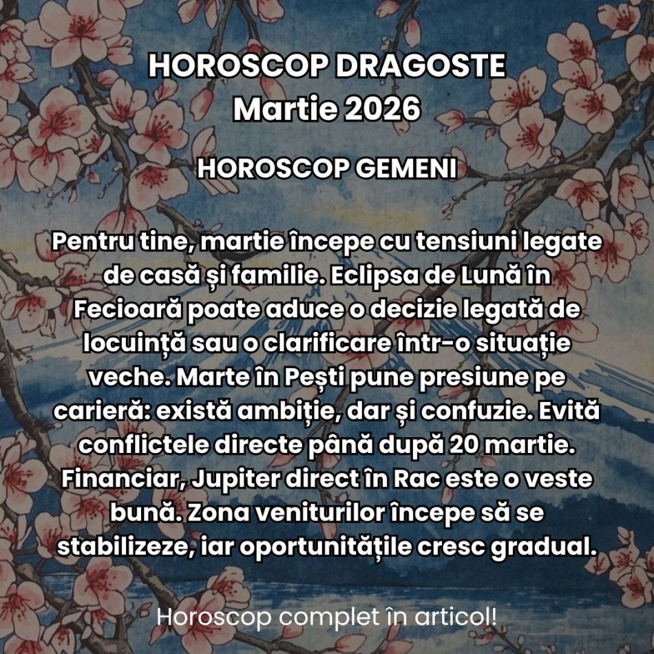 Horoscop Martie 2026: Primăvara ne scoate din stagnare, dar eclipsa ne zguduie viața cotidiană. Clarificările vin cu confruntări