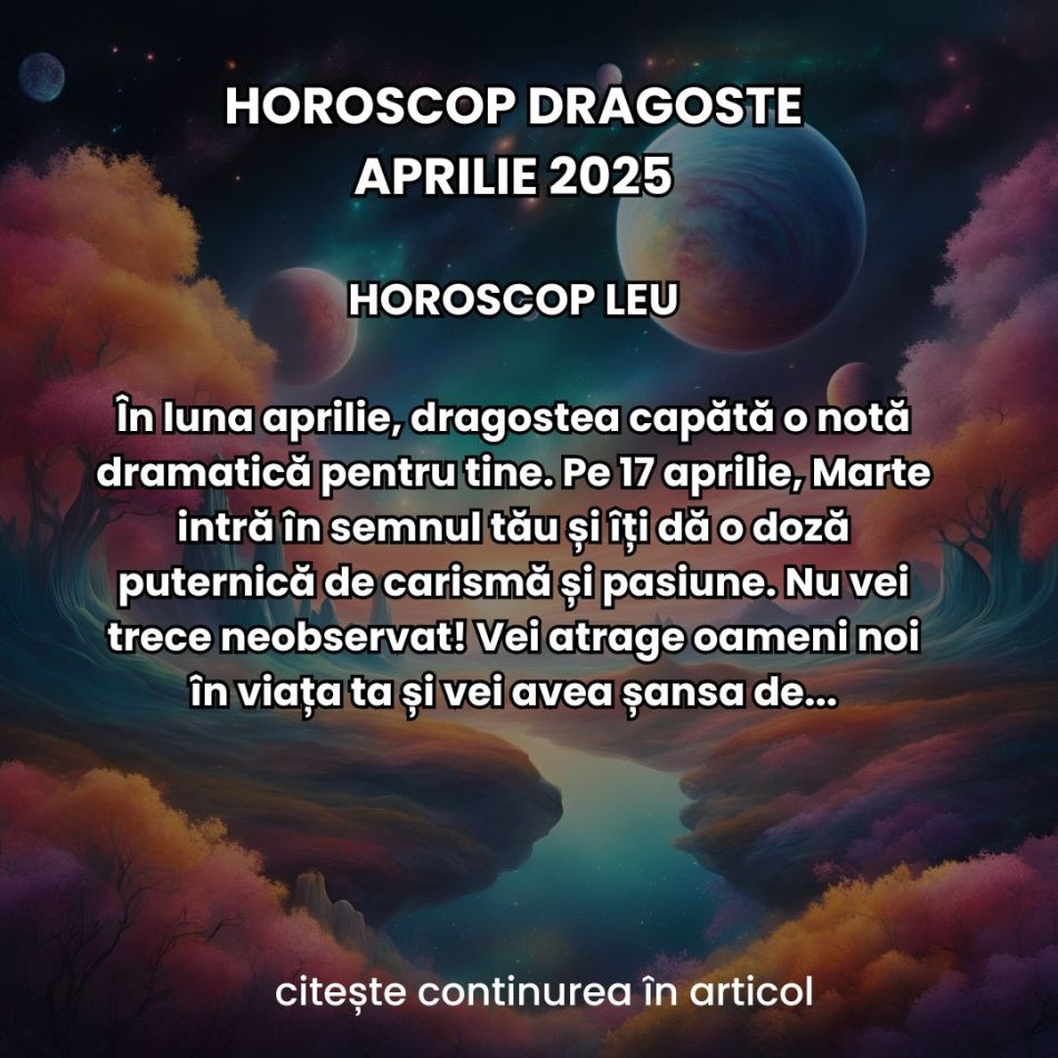 Horoscop Dragoste Aprilie 2025: Meleagurile dragostei se deschid în fața noastră și ne aduc sentimente intense de toate felurile