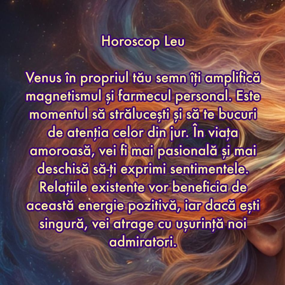 Pe 11 iulie Venus intră în Leu pentru a ne testa iubirea. Doar relațiile puternice rezistă la testele Universului