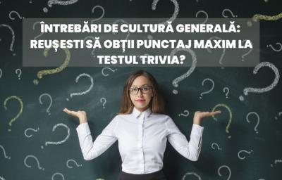 Intrebari de cultura generala: Reusesti sa obtii punctaj maxim la testul trivia?