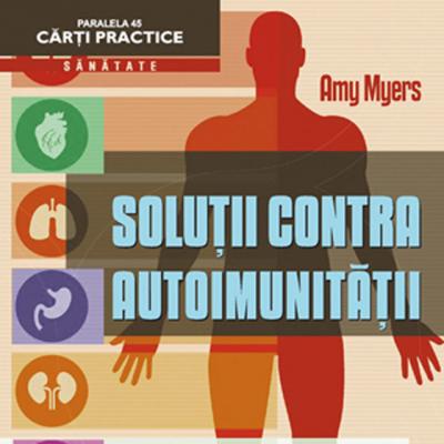 Solutii contra autoimunitatii. Metoda Myers: cum sa previi si sa combati toate bolile si simptomele inflamatorii