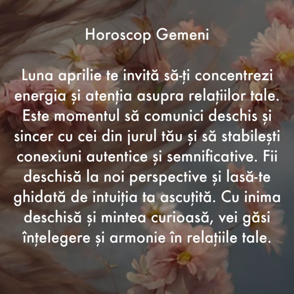 Horoscop aprilie 2024. Lumina ne călăuzește pașii către cele mai frumoase schimbări ale vieții noastre