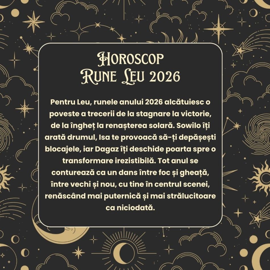 Horoscop Rune 2026 LEU:  Vei învăța să aștepți și să te exprimi! Este un an în care vei culege laurii victoriei