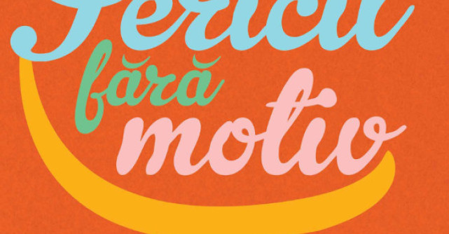 Fericit fara motiv. 7 pasi pentru a obtine fericirea interioara