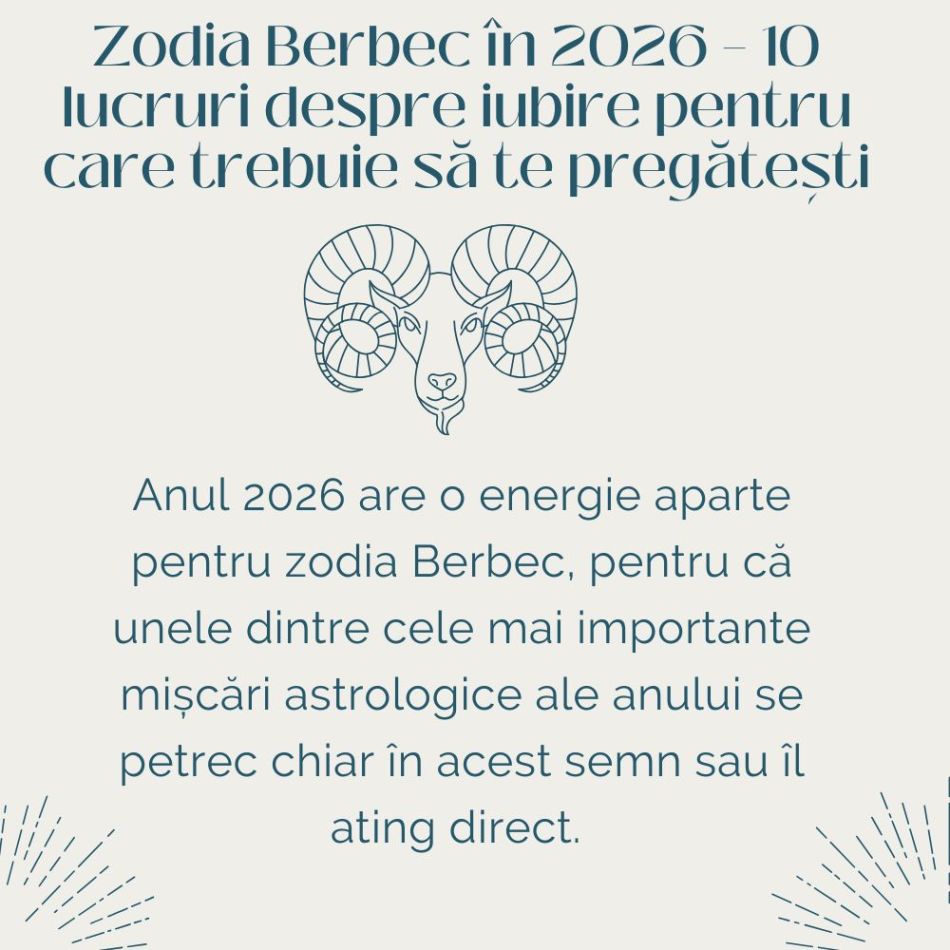 Zodia Berbec: 10 lucruri despre iubire pentru care trebuie să te pregătești în 2026