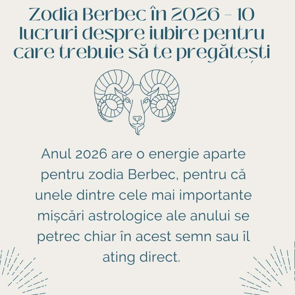 Zodia Berbec: 10 lucruri despre iubire pentru care trebuie să te pregătești în 2026