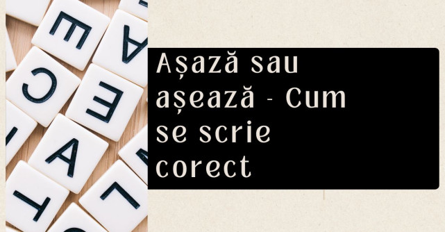 Așază sau așează - Cum se scrie corect și de ce