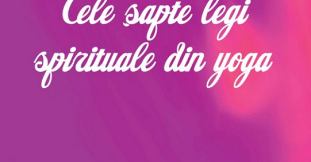 Cele sapte legi spirituale din yoga