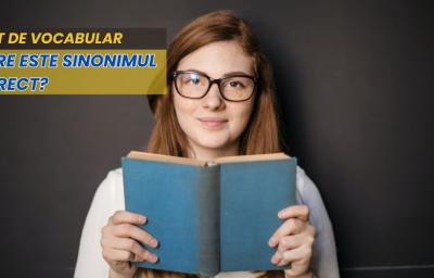 Test de vocabular: Care este sinonimul corect?