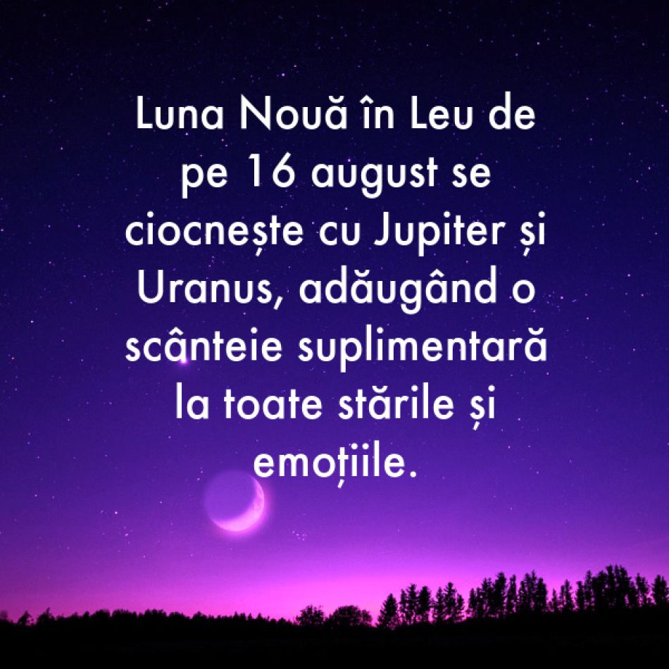 Luna Nouă în Leu de pe 16 august este ultima Lună Nouă a verii. Lăsăm lumina divină să ne ghideze drumul în viață
