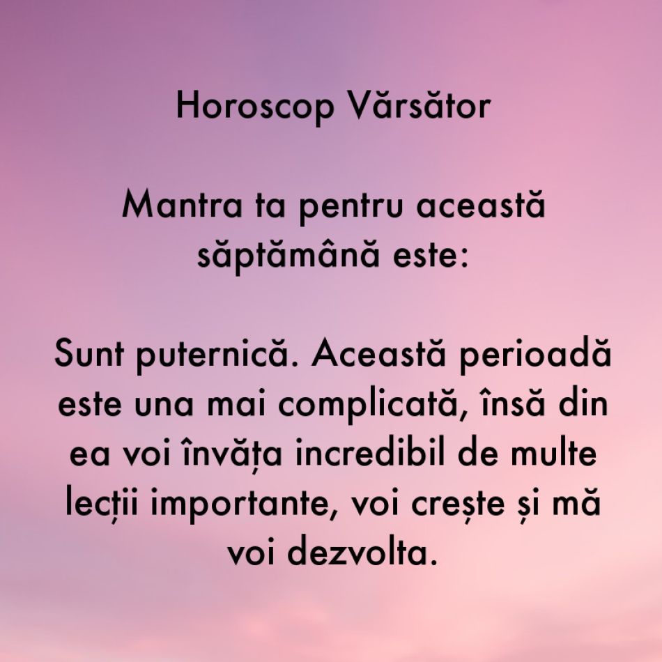 Horoscop pentru suflet: Mantra zodiei tale pentru săptămâna 14-20 august