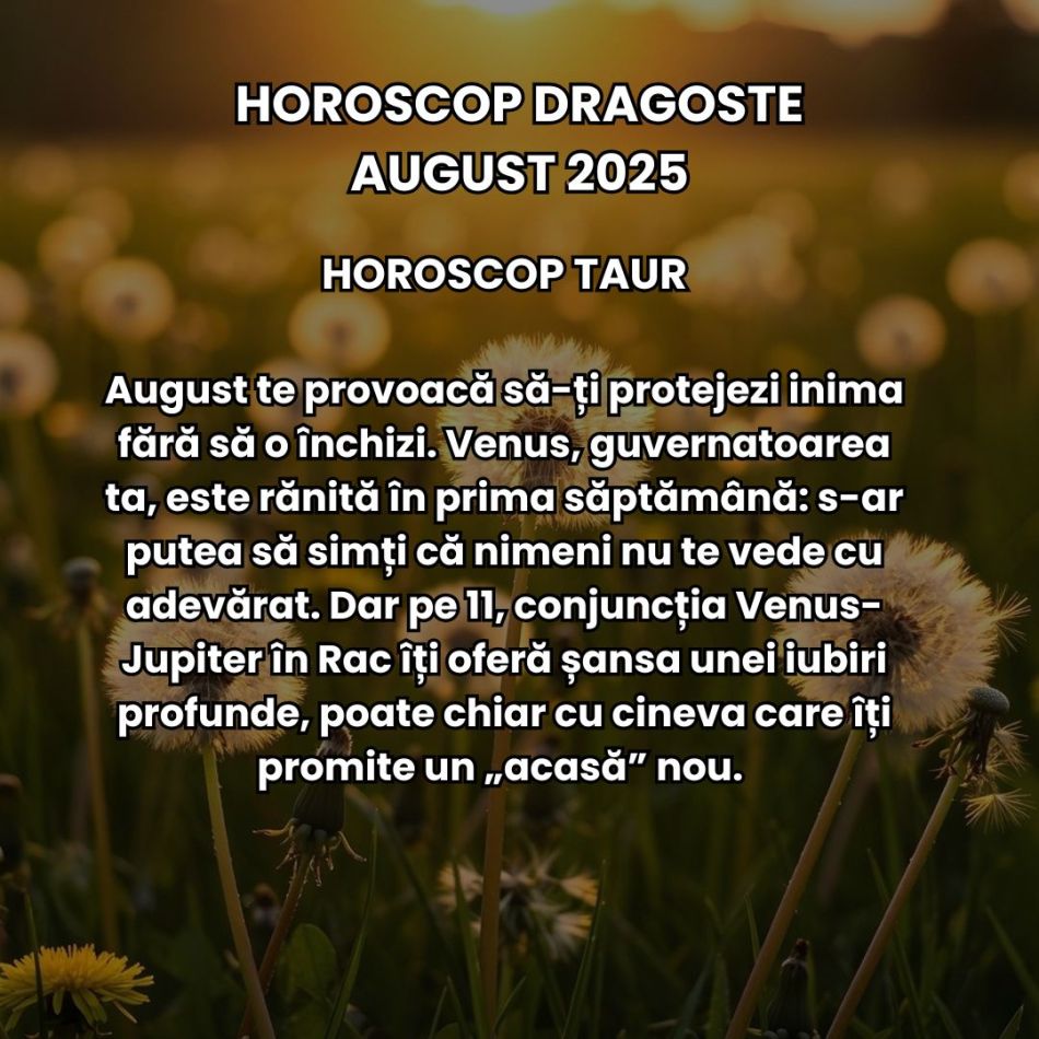 Horoscop Dragoste August 2025: Iubirea vine cu claritate brutală. Relațiile sunt provocate de neînțelegeri, amânări, temeri
