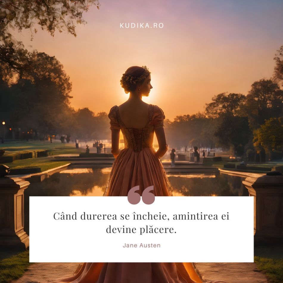 Gândeşte-te la trecut numai în măsura în care amintirea lui îţi aduce bucurie. Cele mai frumoase citate ale lui Jane Austen