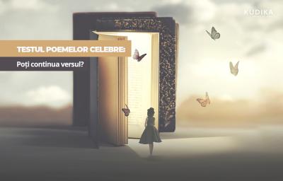 Testul poemelor celebre: Poti continua versul?