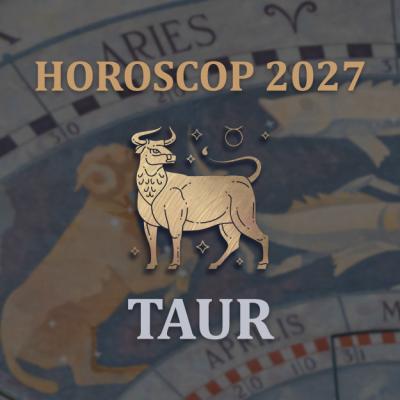 Horoscop Taur 2027: Din culisele unui an decisiv pentru banii și evoluția ta