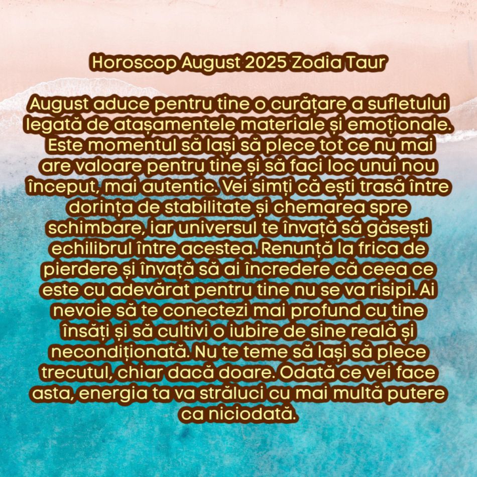 Horoscop august 2025. Marea curățare cosmică. Lăsăm tot ce nu ne mai servește și renaștem. Acum începem să trăim cu adevărat