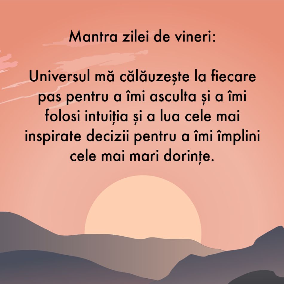 7 Mantre puternice pentru fiecare zi a săptămânii (26 iunie - 2 iulie)