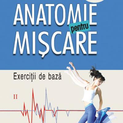 Anatomie pentru miscare, Vol. II: Exercitii de baza
