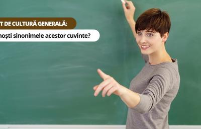 Test de cultura generala: Cunosti sinonimele acestor cuvinte?