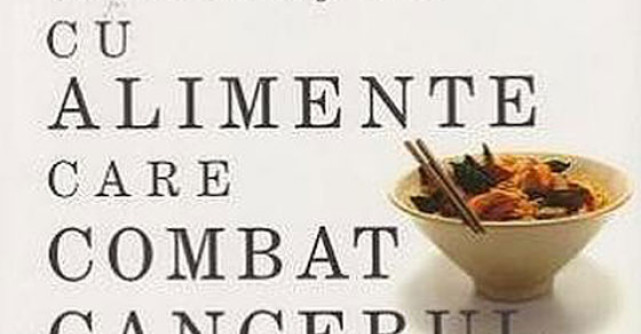 Cum sa gatesti cu alimente care combat cancerul