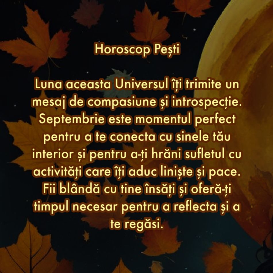 Horoscop septembrie 2024: Sfatul Universului pentru zodia ta pentru prima lună de toamnă