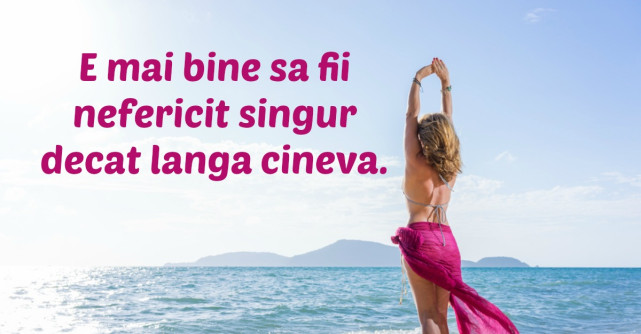  De ce este mai bine sa fii singura decat sa fii intr-o relatie si sa te simti nefericita?