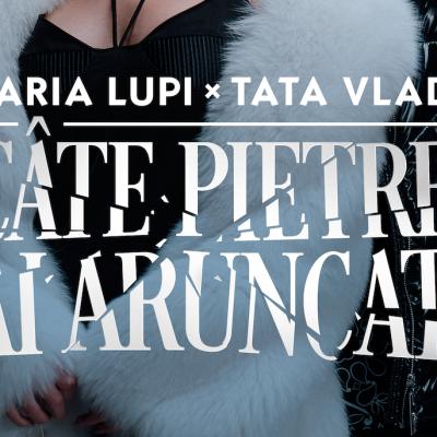 Daria Lupi și Tata Vlad lansează Câte Pietre Ai Aruncat, colaborare în premieră