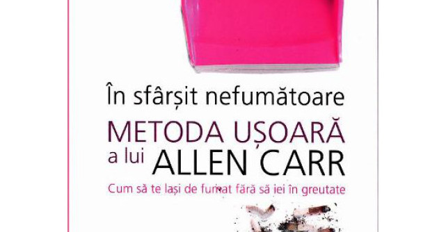 In sfarsit, nefumatoare. Metoda usoara a lui Allen Carr