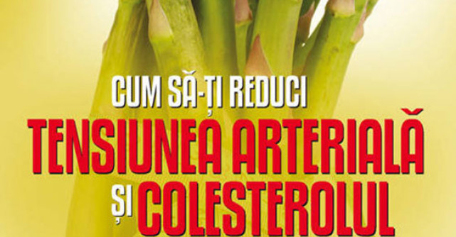 Dieta DASH. Cum sa-ti reduci tensiunea arteriala si colesterolul fara medicamente