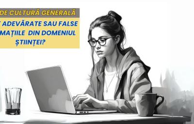 Test de cultura generala: Sunt adevarate sau false afirmatiile din domeniul stiintei?