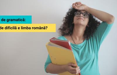 Test de gramatica: Cat de dificila e limba romana?