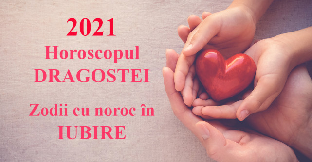 Horoscopul dragostei 2021: 5 zodii care se bucură cel mai mult de iubire