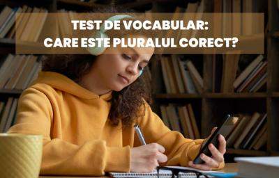 Test de Vocabular: Care este pluralul corect?
