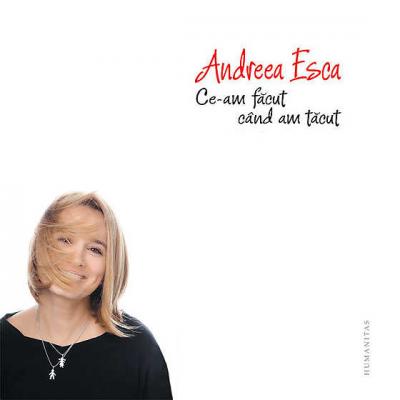 Andreea Esca: Ce-am facut cand am tacut 