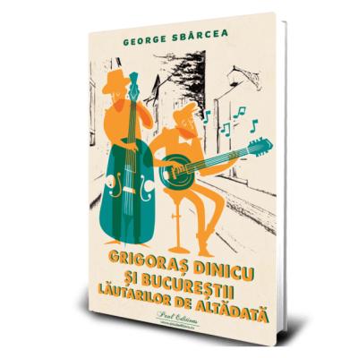 Editura Paul Editions lansează cartea „Grigoraș Dinicu și Bucurestii lăutarilor de altădată